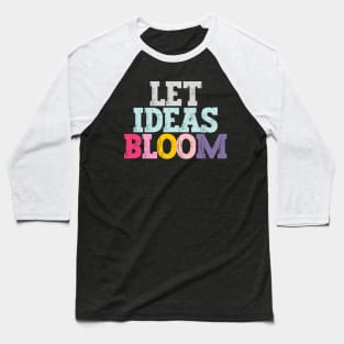 Let ideas bloom Baseball T-Shirt